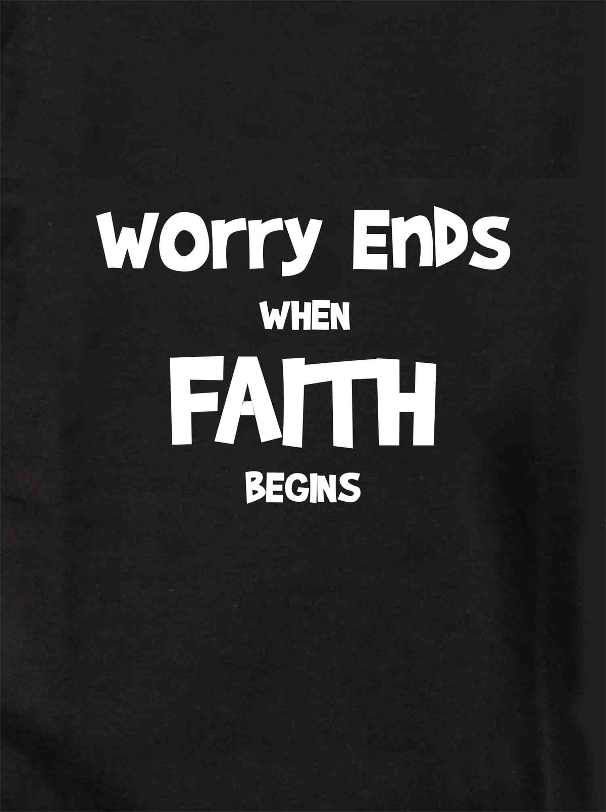 Worry Ends when Faith Begins T-Shirt